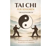 Tai Chi für Senioren Übungstagebuch: Tai Chi für Senioren Übungstagebuch