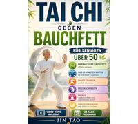TAI CHI GEGEN BAUCHFETT: Wie Tausende von Senioren über 50 endlich in nur 10 Minuten am Tag hartnäckiges Bauchfett verlieren - die sanften Übungen, ... ohne zu verhungern oder Diäten