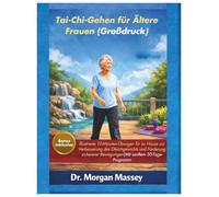 Tai-Chi-Gehen für Ältere Frauen (Großdruck): Illustrierte 10-Minuten-Übungen für zu Hause zur Verbesserung des Gleichgewichts und Förderung sichererer Bewegungen|Mit sanftem 30-Tage-Programm