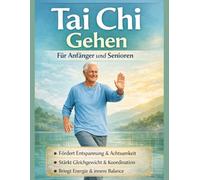 Tai Chi Gehen für Anfänger und Senioren: Verbessern Sie Ihr Gleichgewicht, beugen Sie Stürzen vor und reduzieren Sie Stress mit sanften ... 28-Tage-Programm für alle Altersgruppen.
