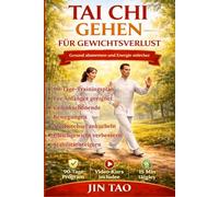 TAI CHI GEHEN FÜR GEWICHTSVERLUST: Ein Schritt-für-Schritt-Leitfaden mit 90-Tage-Programm, um Bauchfett zu verbrennen, den Stoffwechsel anzukurbeln, ... für Anfänger und Senioren dauerhafte Kraft