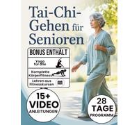 Tai-Chi-Gehen für Senioren: 28-Tage-Plan für mehr Stabilität, neue Kraft und angstfreie Beweglichkeit: 10-Minuten-Übungen mit sanften Bewegungen, Stuhl-Variationen und Schritt-für-Schritt-Anleitungen