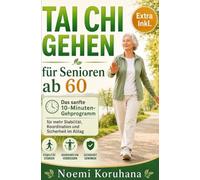 Tai Chi Gehen für Senioren ab 60: Das sanfte 10-Minuten-Gehprogramm für mehr Stabilität, Koordination und Sicherheit im Alltag
