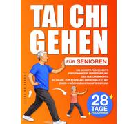 Tai Chi Gehen für Senioren: Ein Schritt-für-Schritt-Programm, um Ihr Gleichgewicht zu Hause zu verbessern und Ihre Stabilität mit einer ... (Wohlbefinden und Mobilität für Senioren)