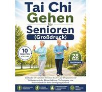 Tai Chi Gehen für Senioren (Großdruck): Einfache 10-Minuten-Routine & 28-Tage-Programm zur Verbesserung der Körperhaltung, Vorbeugung von Stürzen und für mehr Bewegungsfreiheit