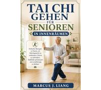 TAI CHI GEHEN FÜR SENIOREN IN INNENRÄUMEN: Einfache Übungen zu Hause, um Gleichgewicht zu verbessern, Stürze zu verhindern, Stabilität aufzubauen und unabhängig zu bleiben