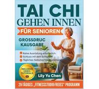 Tai Chi Gehen Innen für Senioren: Ein einfaches 28-Tage-Programm ohne Fitnessstudio zur Stärkung der Beinmuskulatur, Reduzierung von Stürzen und ... zu Hause (vollständig illustriert).