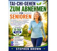 Tai-Chi-Gehen Zum Abnehman für senioren: Ein einfacher 28-Tage-Plan für Senioren, um das Gleichgewicht zu verbessern, Fett auf natürliche Weise zu ... zu steigern und sich schmerzfrei zu bewegen