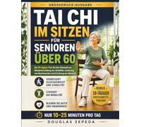 Tai Chi Im Sitzen Für Senioren Über 60: Ein 28-tägiger Plan Für Den Sitzstuhl zur Wiederherstellung Der Stabilität, Linderung von Beschwerden und Erhaltung der Aktivität