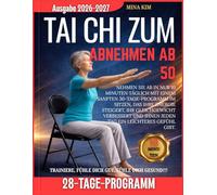 TAI CHI IM SITZEN ZUM ABNEHMEN AB 50: Verliere Gewicht in nur 10 Minuten täglich mit einem sanften 30-Tage-Sitzplan, um Energie zu steigern, das ... und dich jeden Tag leichter zu fühlen