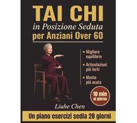 Tai Chi in Posizione Seduta per Anziani over 60: Un piano di esercizi su sedia di 28 giorni per un migliore equilibrio, articolazioni più forti e una ... 10 min al giorno (movimento a basso impatto)
