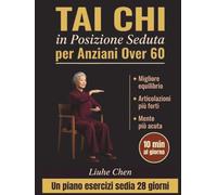 Tai Chi in Posizione Seduta per Anziani over 60: Un piano di esercizi su sedia di 28 giorni per un migliore equilibrio, articolazioni più forti e una ... 10 min al giorno (movimento a basso impatto)