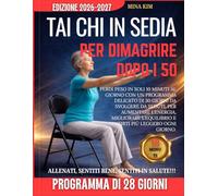 TAI CHI IN SEDIA PER DIMAGRIRE DOPO I 50: Perdi peso in soli 10 minuti al giorno con un piano seduto delicato di 30 giorni per aumentare l'energia, ... e sentirti più leggero ogni giorno