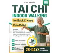 Tai Chi Indoor Walking For Back & Knee Pain Relief: 10-Minute Illustrated Routines to Walk Pain-Free, Rebuild Stability, and Regain Confidence - A Beginner’s Home Program for Seniors Over 60