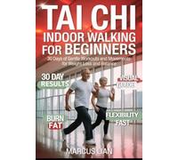 Tai Chi Indoor Walking for Beginners: 30 Days of Gentle Workouts and Movements for Weight Loss and Balance