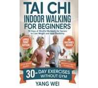 Tai Chi Indoor Walking for Beginners: 30 Days of Mindful Workouts for Seniors over to lose weight and have Flexibility