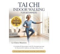 Tai Chi Indoor Walking for Beginners: A Complete 60-Day Program with 50+ Illustrated Exercises for Fall Prevention, Balance, and Daily Vitality at Home