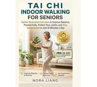 Tai Chi Indoor Walking for Seniors: Gentle Illustrated Exercises to Improve Balance, Prevent Falls, Protect Your Joints, and Stay Independent in Just 10 Minutes a Day