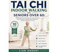 Tai Chi Indoor Walking For Seniors Over 60: 10-Minute Illustrated Routines to Improve Balance, Prevent Falls, Boost Mobility, Build Confidence, and ... at Home (Tai Chi Power Series SENIORS)