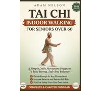 Tai Chi Indoor Walking For Seniors Over 60.: A Simple Daily Movement Program To Stay Strong,Safe And Balance.