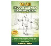 Tai Chi Indoor Walking for Seniors Over 70 (Large Print): A Gentle 30-Day Program with 10-Minute Daily Exercises to Reduce Joint Stiffness, Improve Mobility, and Regain Strength