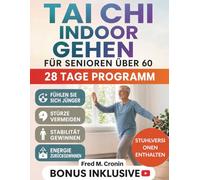 TAI CHI INDOOR WALKING FÜR SENIOREN ÜBER 60: Ein einfaches 28-Tagesprogramm zum Aufbau von Kraft, zur Vorbeugung von Stürzen und zur Stärkung des Gleichgewichts zu Hause