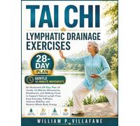 Tai Chi Lymphatic Drainage Exercises: An Illustrated 28-Day Plan of Gentle 10-Minute Movements, Breathwork, and Walking Flows to Support Natural Lymph Flow and Restore Whole-Body Energy
