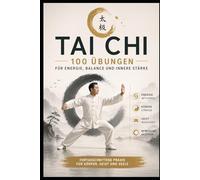Tai Chi Meisterpfad: 100 Übungen für Energie, Balance und innere Stärke (Balance & Strength - Die 30-Tage Methode)