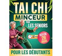 Tai Chi Minceur pour Seniors: Exercices doux et illustrés pour perdre du poids, améliorer l’équilibre et retrouver énergie, mobilité et confiance avec un programme simple à la maison