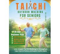 TAI CHI OUTDOOR WALKING FOR SENIORS: Low-Impact Tai Chi Walking to Strengthen Legs, Improve Posture, and Support Healthy Aging