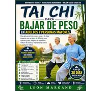 Tai Chi Para bajar de peso en adultos y personas mayores: Una guía práctica paso a paso y de bajo impacto con un plan de 30 días para quemar grasa, ... estrés y mantenerse activo a cualquier edad