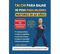 TAI CHI PARA BAJAR DE PESO PARA MUJERES MAYORES DE 60 AÑOS: Ejercicios seguros y de bajo impacto para quemar calorías y aumentar la energía. Siéntete ... (Tai chi fácil para personas mayores)
