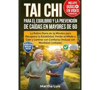 Tai Chi para el Equilibrio y la Prevención de Caídas en Mayores de 60: La Rutina Diaria de 15 Minutos para Recuperar la Estabilidad, Perder el Miedo a ... Confianza (Incluso con Movilidad Limitada)