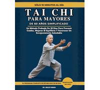 Tai Chi Para Mayores De 60 Años Simplificado: Un Método Probado De 28 Días Para Prevenir Caídas, Mejorar El Equilibrio Y Favorecer Un Envejecimiento Saludable