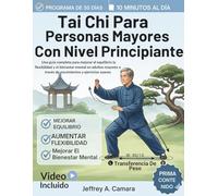 Tai Chi Para Personas Mayores Con Nivel Principiante: Una guía completa para mejorar el equilibrio la flexibilidad y el bienestar mental en adultos mayores a través de movimientos y ejercicios suaves