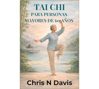 TAI CHI PARA PERSONAS MAYORES DE 60 AÑOS: Movimiento suave para el equilibrio, la flexibilidad, el alivio del estrés y el envejecimiento saludable
