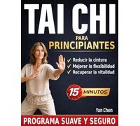 Tai Chi para principiantes: El programa de 15 minutos sin sudar para reducir cintura, ganar agilidad y recuperar tu vitalidad | Ideal para empezar desde cero y seniors