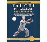 Tai Chi Per Anziani Over 60 Semplificato (A Colori): Un Metodo Comprovato Di 28 Giorni Per Prevenire Le Cadute, Migliorare L'equilibrio E Favorire Un Invecchiamento Sano