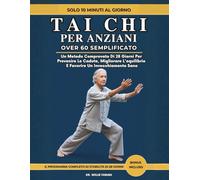 Tai Chi Per Anziani Over 60 Semplificato: Un Metodo Comprovato Di 28 Giorni Per Prevenire Le Cadute, Migliorare L'equilibrio E Favorire Un Invecchiamento Sano