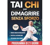 Tai Chi per Dimagrire Senza Sforzo: Movimento Consapevole, Camminata e Routine Quotidiane per Perdere Peso e Ritrovare Energia Naturalmente