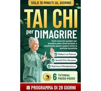 Tai Chi per Dimagrire: Tanti esercizi guidati per perdere peso divertendosi e imparando passo-passo tutte le antiche tecniche