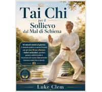 Tai Chi per il Sollievo dal Mal di Schiena: 10 minuti onesti al giorno: il metodo pratico e senza fronzoli per gli over 50 per alleviare i dolori ... nuovo liberamente (nessun esercizio a terra)