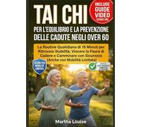 Tai Chi per l'Equilibrio e la Prevenzione delle Cadute negli Over 60: La Routine Quotidiana di 15 Minuti per Ritrovare Stabilità, Vincere la Paura di ... con Sicurezza (Anche con Mobilità Limitata)