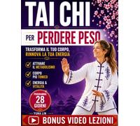 Tai Chi per Perdere Peso: Il Metodo Dolce di 10 Minuti al Giorno per Dimagrire, Riattivare il Metabolismo, Ridurre il Grasso Addominale, Tonificare il Corpo e Ritrovare Energia e Vitalità