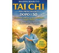 Tai Chi per Principianti Dopo i 50: Il Metodo dei 10 Minuti per Ritrovare Equilibrio, Energia e Mobilità - Programma Guidato di 28 Giorni per Ridurre Stress e Dolori Articolari