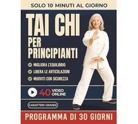 Tai Chi per Principianti: La Guida Passo-Passo per Ridurre lo Stress, Migliorare l'Equilibrio e Ritrovare la Calma Interiore in soli 10 Minuti al ... Video Lezioni Online) (Tai Chi Quotidiano)