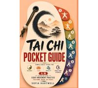 Tai Chi Pocket Guide: Simple Daily Steps for Balance, Calm, Mobility, and Whole-Body Strength