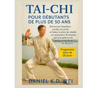TAI-CHI POUR DÉBUTANTS DE PLUS DE 50 ANS: Retrouvez l’équilibre, perdez du poids et faites le plein de vitalité en seulement 10 minutes par jour grâce à un programme doux de 28 jours