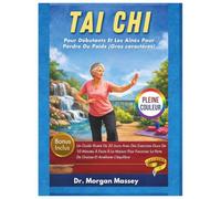Tai Chi Pour Débutants Et Les Aînés Pour Perdre Du Poids (Gros caractères) PLEINE COULEUR: Un Guide Illustré De 30 Jours Avec Des Exercices Doux De 10 ... La Perte De Graisse Et Améliorer L'équilibre