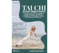 Tai Chi pour Débutants: Maîtrisez les 24 formes, réduisez stress et douleur, améliorez l'équilibre en 10 min/jour + Guide pas à pas et plan 28 jours